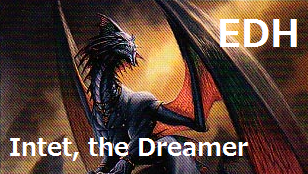 【EDH・統率者】夢見るものインテット－揺るぎないサルカンはドラゴンの夢を見るか？－【デッキ紹介】